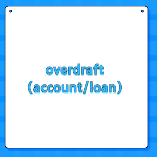 overdraft (account/loan)