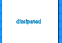 dissipated