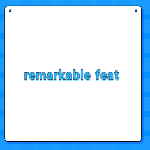 remarkable feat