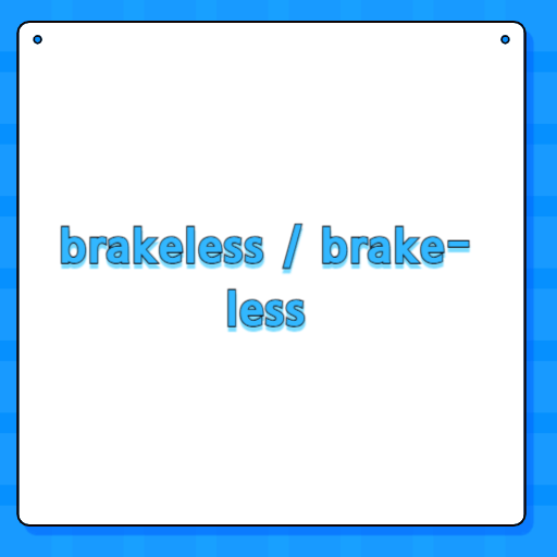 brakeless / brake-less