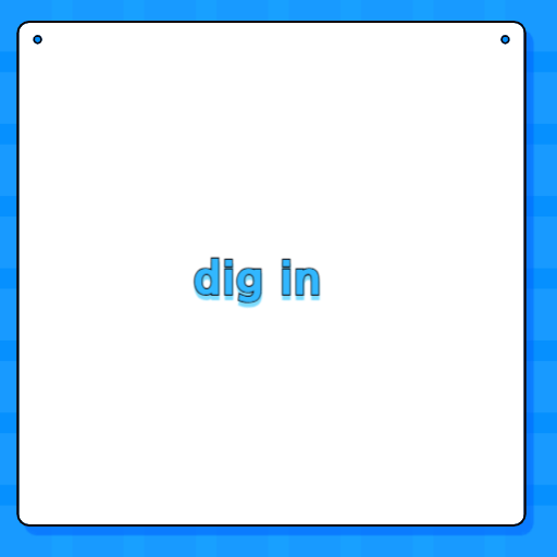 dig in