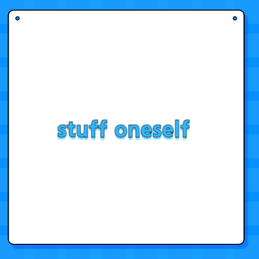 stuff oneself