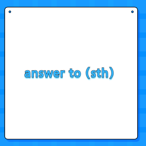 answer to (sth)