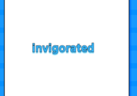 invigorated