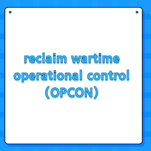 reclaim wartime operational control (OPCON)