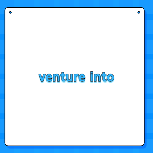 venture into