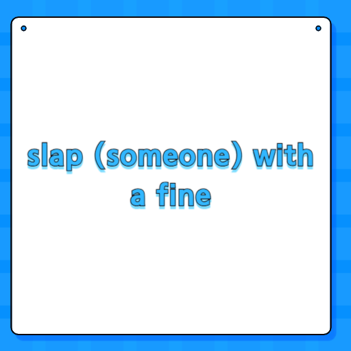 slap (someone) with a fine
