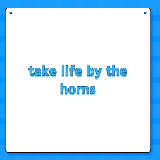 take life by the horns