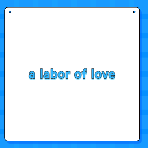 a labor of love
