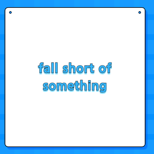 fall short of something