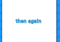 then again