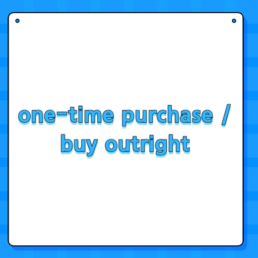 one-time purchase / buy outright