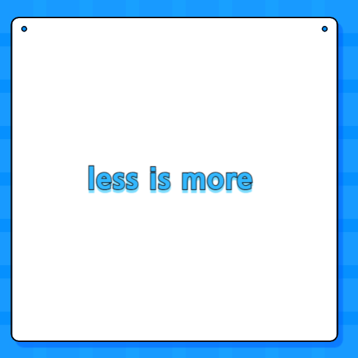 less is more