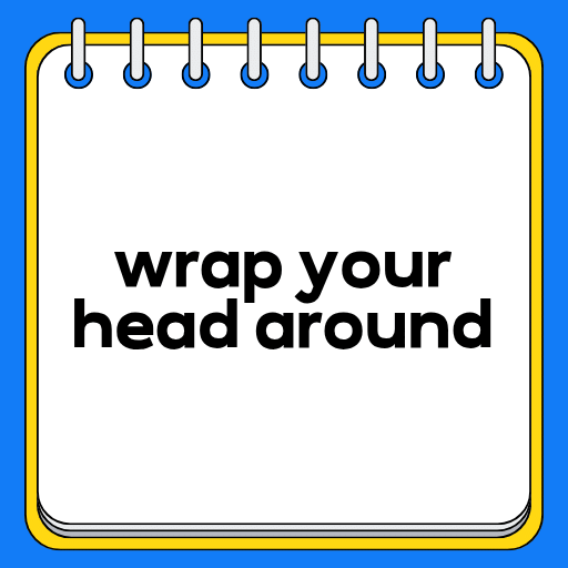 wrap your head around