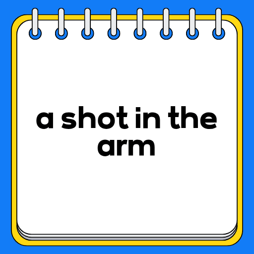 a shot in the arm