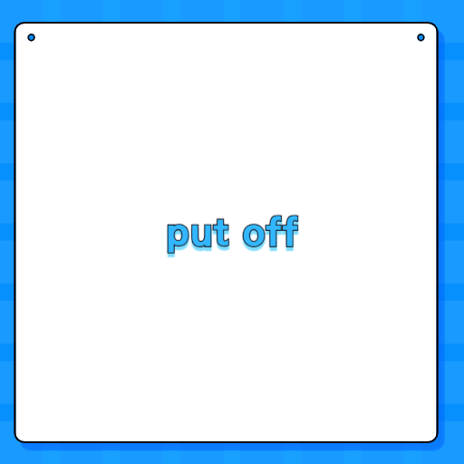 put off