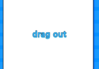 drag out