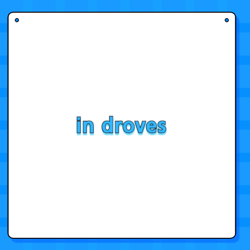 in droves