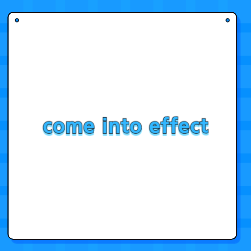 come into effect