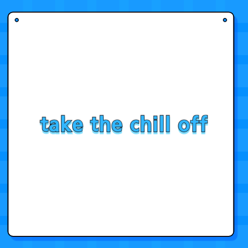 take the chill off