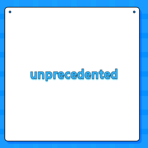 unprecedented