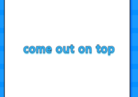 come out on top