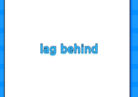 lag behind