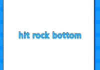 hit rock bottom