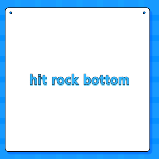 hit rock bottom
