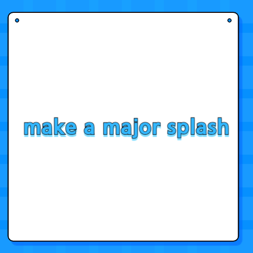 make a major splash