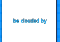 be clouded by