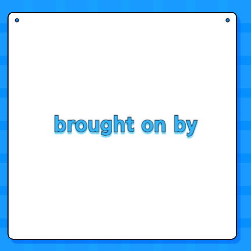 brought on by