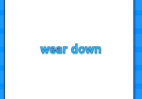 wear down