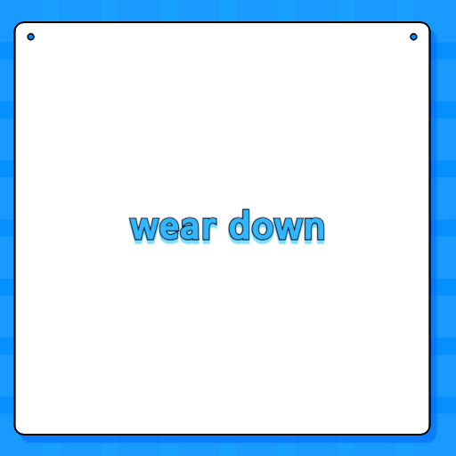 wear down