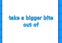 take a bigger bite out of