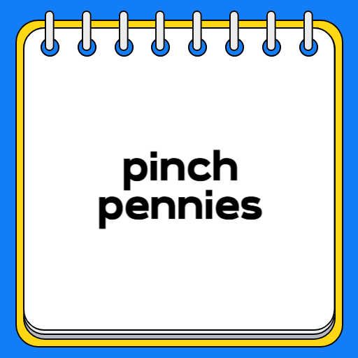 pinch pennies