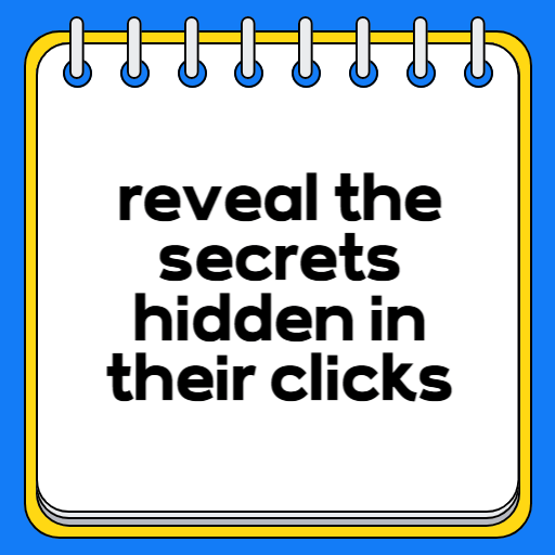 reveal the secrets hidden in their clicks