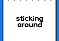 sticking around