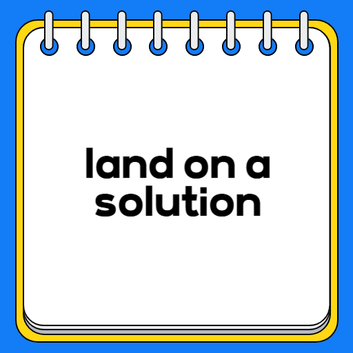 land on a solution