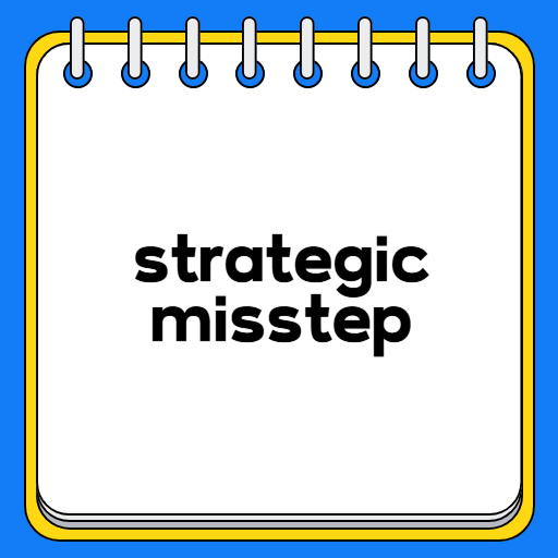 strategic misstep