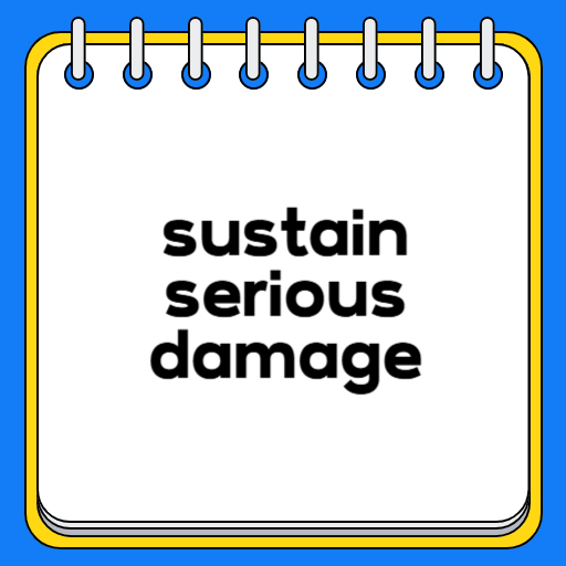 sustain serious damage