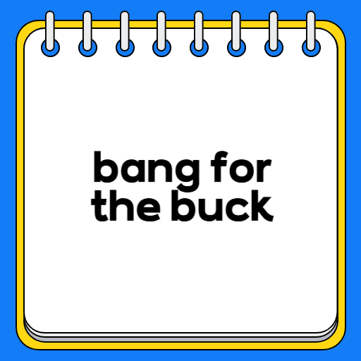 bang for the buck