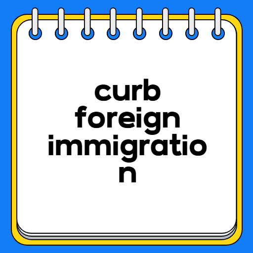 curb foreign immigration
