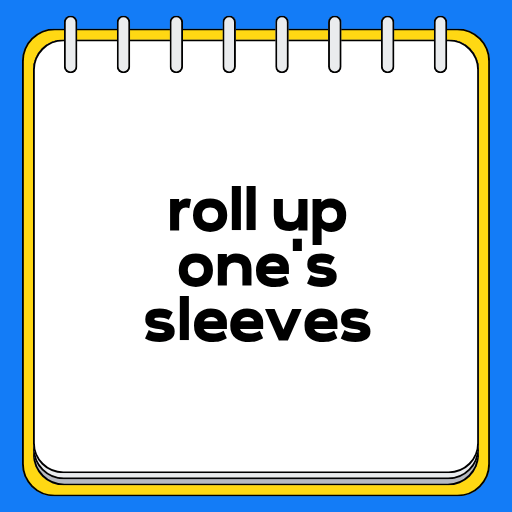 roll up one's sleeves