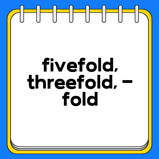 fivefold, threefold, -fold