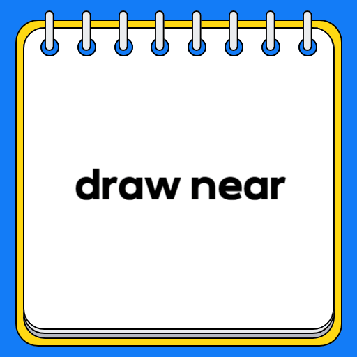 draw near