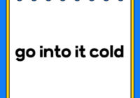 go into it cold