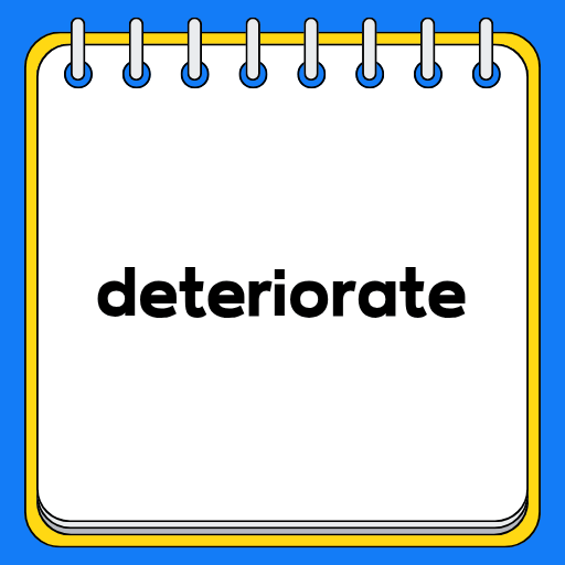 deteriorate
