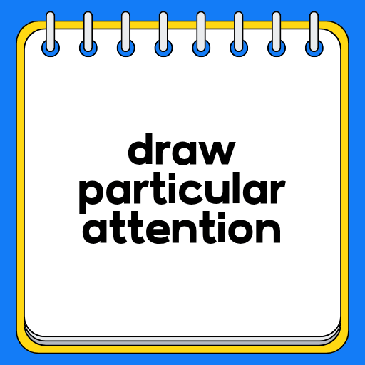 draw particular attention
