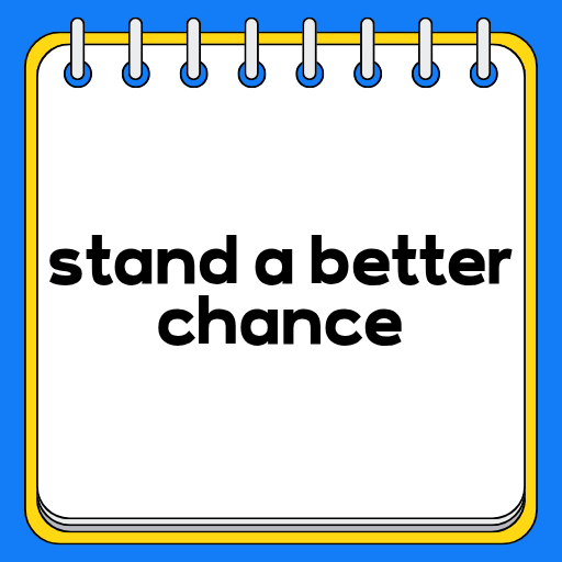 stand a better chance
